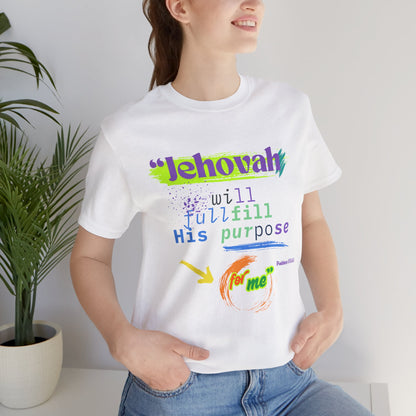 “He Will Fulfill His Purpose” – Unisex T-Shirt | Psalm 138:8 – elishebadesign