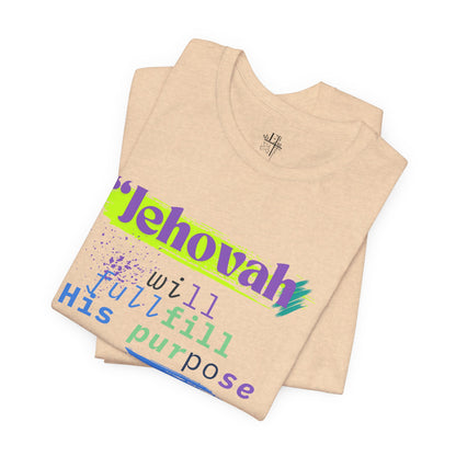 “He Will Fulfill His Purpose” – Unisex T-Shirt | Psalm 138:8 – Purpose Collection